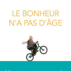 Le bonheur n’a pas d’âge par le Dr Michel Allard